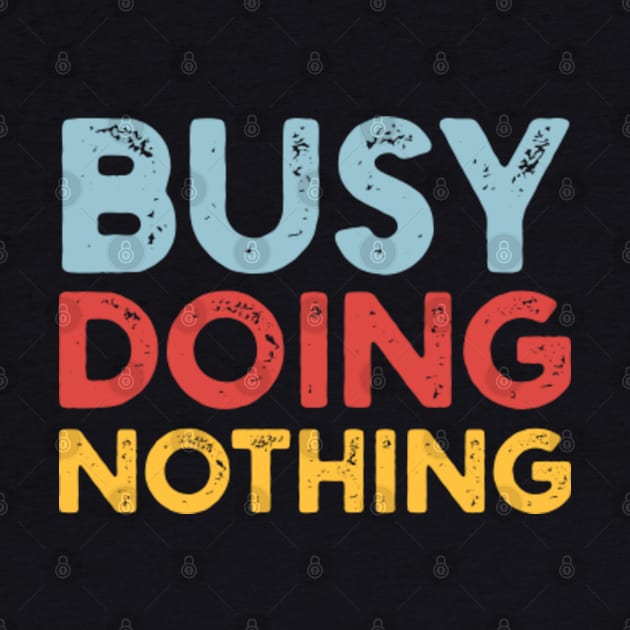 Busy Doing Nothing busy doing nothing girls by GraphicTeeArt